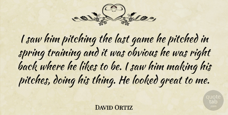 David Ortiz Quote About Game, Great, Last, Likes, Looked: I Saw Him Pitching The...