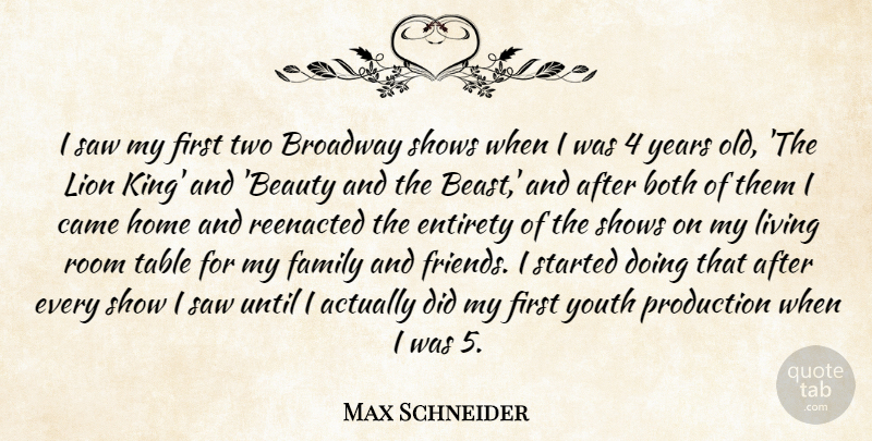 Max Schneider Quote About Beauty, Both, Broadway, Came, Entirety: I Saw My First Two...
