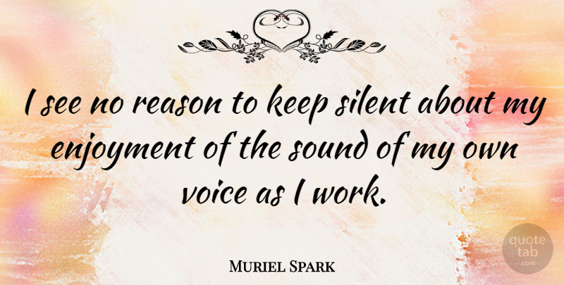 Muriel Spark Quote About Voice, Sound, Quiet: I See No Reason To...