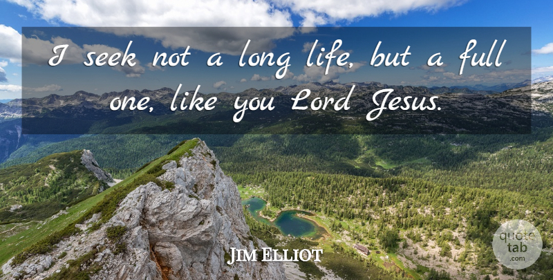 Jim Elliot Quote About Jesus, Long, Like You: I Seek Not A Long...