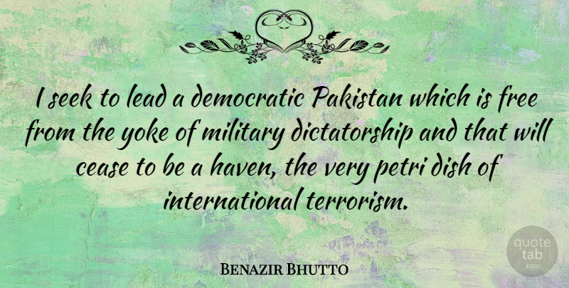 Benazir Bhutto Quote About Military, Pakistan, Yoke: I Seek To Lead A...