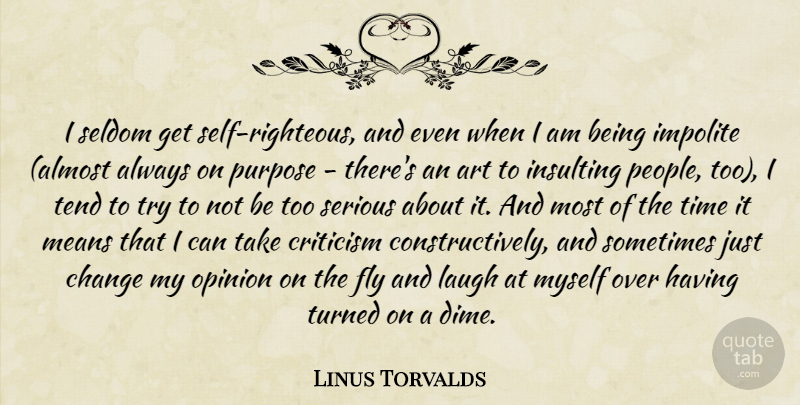 Linus Torvalds Quote About Art, Mean, Self: I Seldom Get Self Righteous...