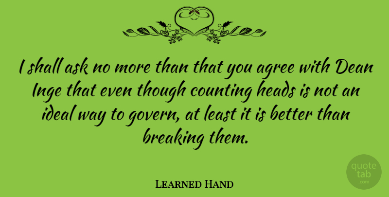 Learned Hand Quote About Agreement, Way, Counting: I Shall Ask No More...