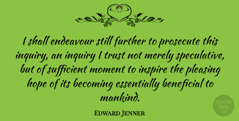 Edward Jenner Quote About Inspire, Becoming, Inquiry: I Shall Endeavour Still Further...