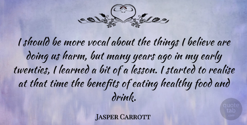 Jasper Carrott Quote About Believe, Benefits, Bit, Early, Eating: I Should Be More Vocal...
