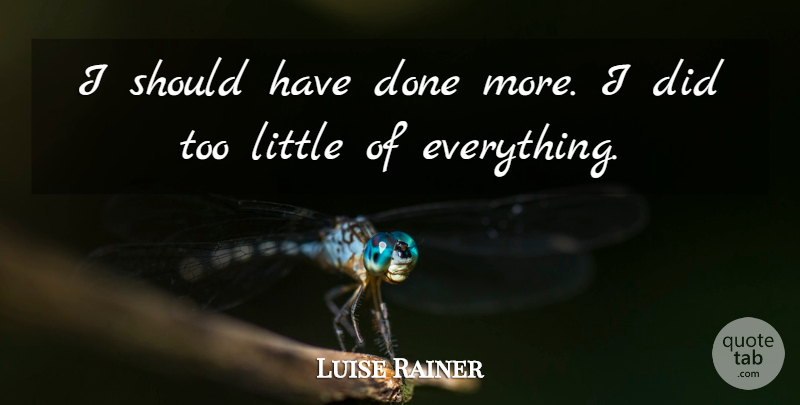 Luise Rainer Quote About undefined: I Should Have Done More...