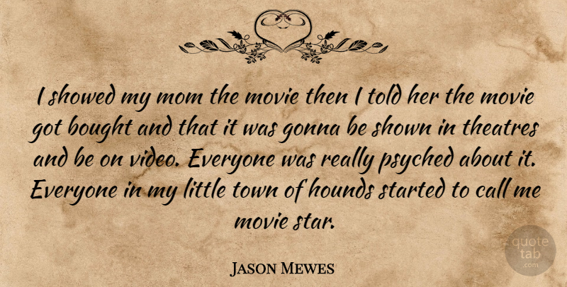 Jason Mewes Quote About Bought, Call, Gonna, Mom, Psyched: I Showed My Mom The...