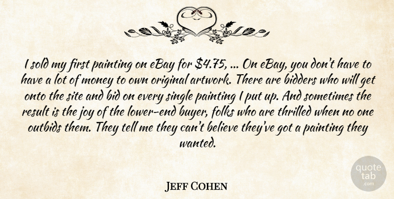 Jeff Cohen Quote About Believe, Bid, Ebay, Folks, Joy: I Sold My First Painting...