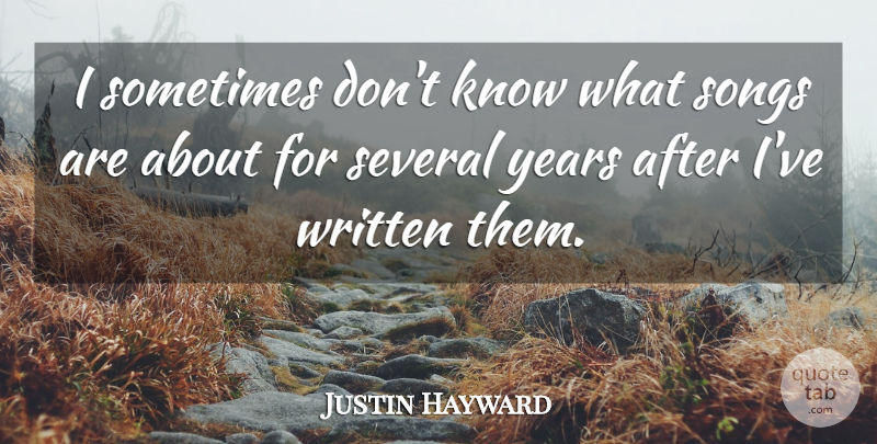 Justin Hayward Quote About Song, Years, Sometimes: I Sometimes Dont Know What...