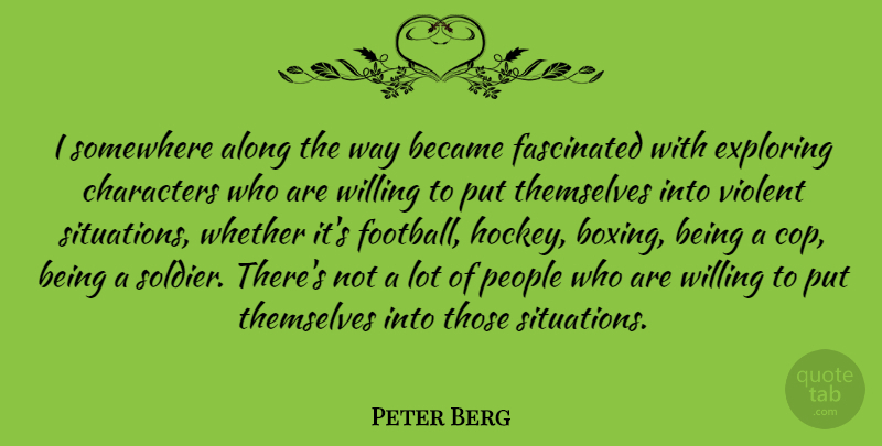 Peter Berg Quote About Football, Character, Hockey: I Somewhere Along The Way...
