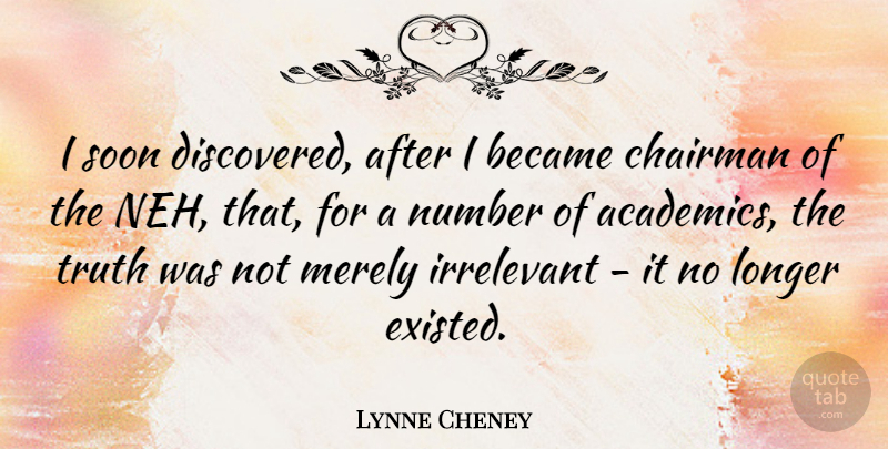 Lynne Cheney Quote About Numbers, Chairman, Irrelevant: I Soon Discovered After I...