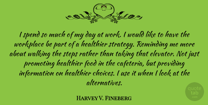 Harvey V. Fineberg Quote About Food, Healthier, Information, Promoting, Providing: I Spend So Much Of...