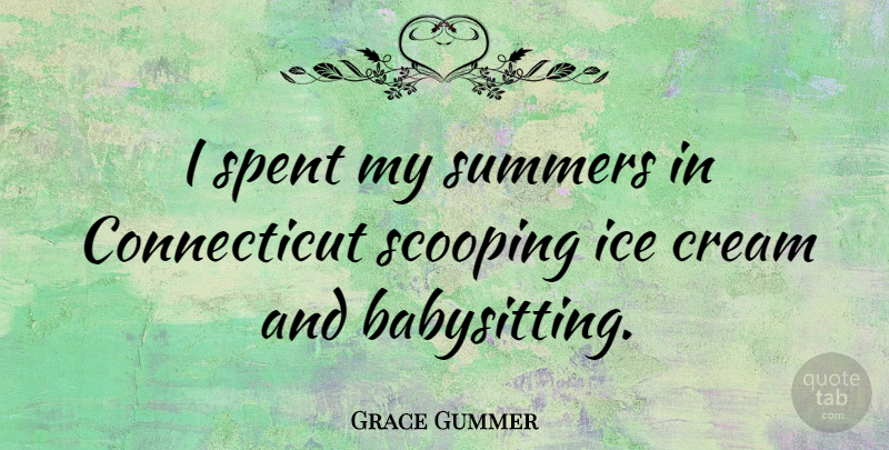 Grace Gummer Quote About Summer, Ice, Babysitting: I Spent My Summers In...