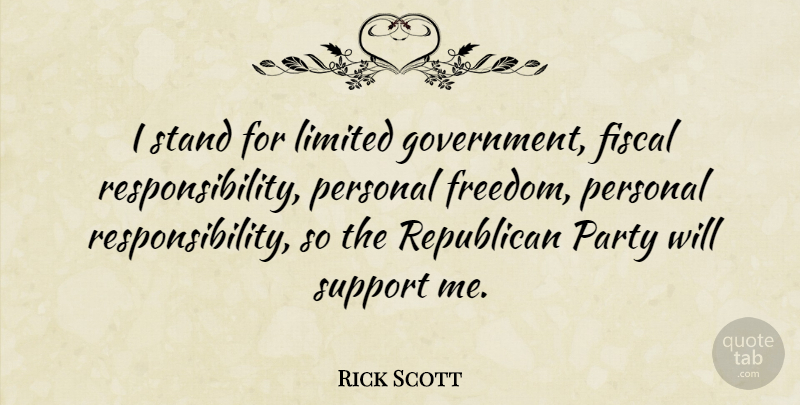 Rick Scott Quote About Party, Responsibility, Government: I Stand For Limited Government...