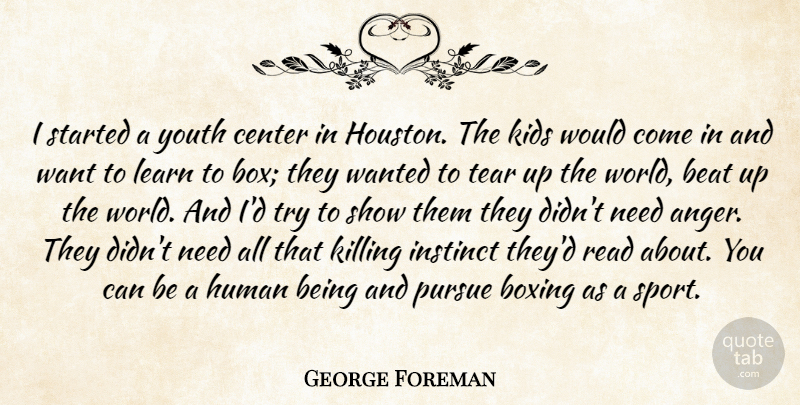 George Foreman Quote About Anger, Beat, Boxing, Center, Human: I Started A Youth Center...
