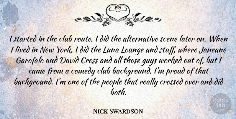 Nick Swardson Quote About Came, Club, Cross, Crossed, David: I Started In The Club...