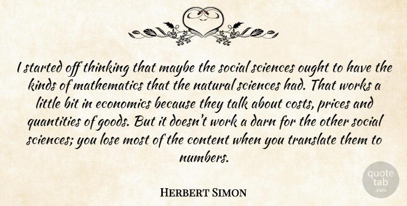 Herbert Simon Quote About Bit, Content, Darn, Economics, Kinds: I Started Off Thinking That...