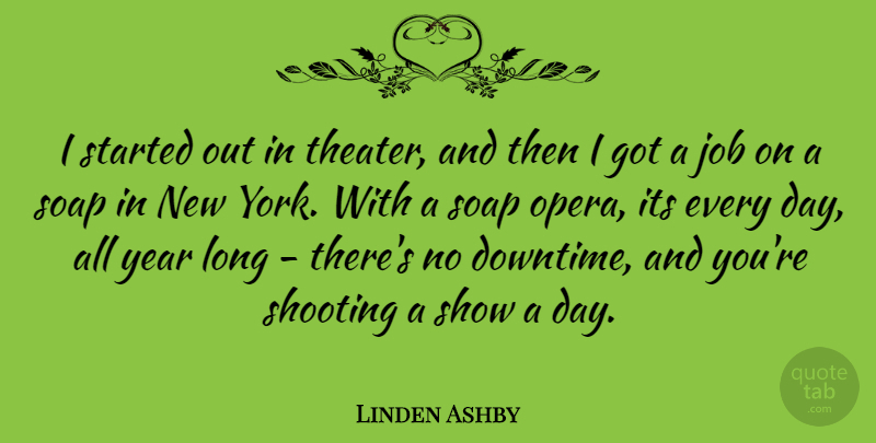 Linden Ashby Quote About Job, Shooting: I Started Out In Theater...