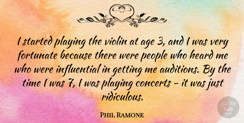 Phil Ramone Quote About Age, Concerts, Fortunate, Heard, People: I Started Playing The Violin...