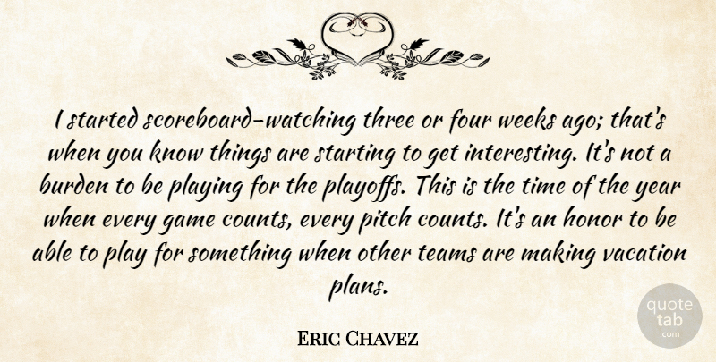 Eric Chavez Quote About Burden, Four, Game, Honor, Pitch: I Started Scoreboard Watching Three...