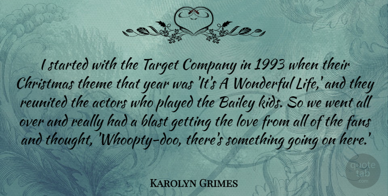 Karolyn Grimes Quote About Bailey, Blast, Christmas, Company, Fans: I Started With The Target...