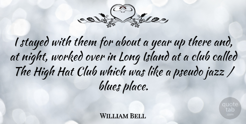 William Bell Quote About Night, Years, Islands: I Stayed With Them For...