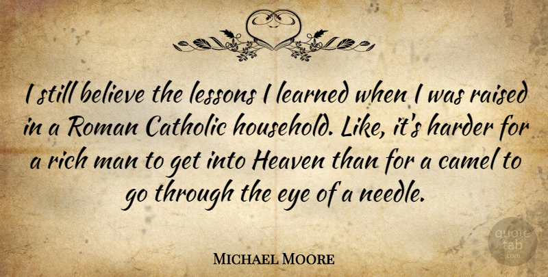 Michael Moore Quote About Believe, Eye, Men: I Still Believe The Lessons...
