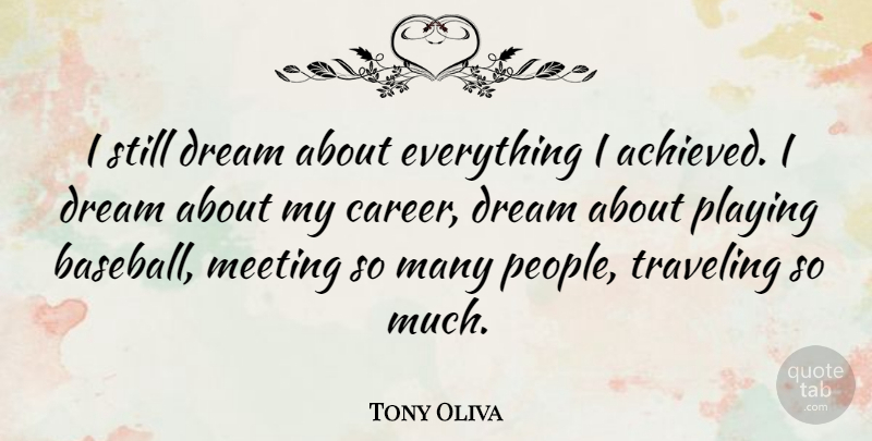Tony Oliva Quote About Baseball, Dream, Careers: I Still Dream About Everything...
