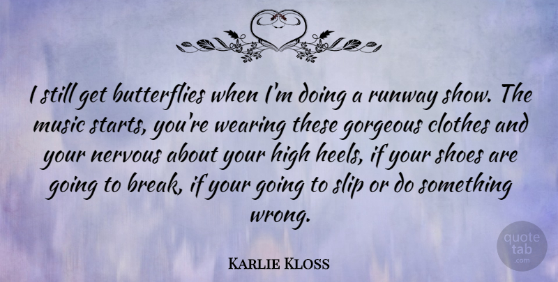 Karlie Kloss Quote About Butterfly, High Heels, Shoes: I Still Get Butterflies When...