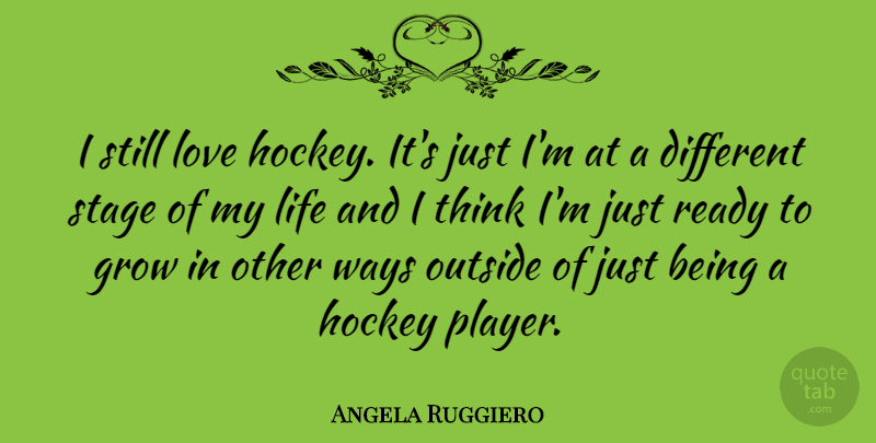 Angela Ruggiero Quote About Hockey, Player, Thinking: I Still Love Hockey Its...