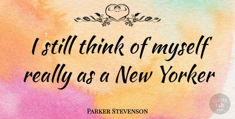 Parker Stevenson Quote About Thinking, Stills, New Yorkers: I Still Think Of Myself...