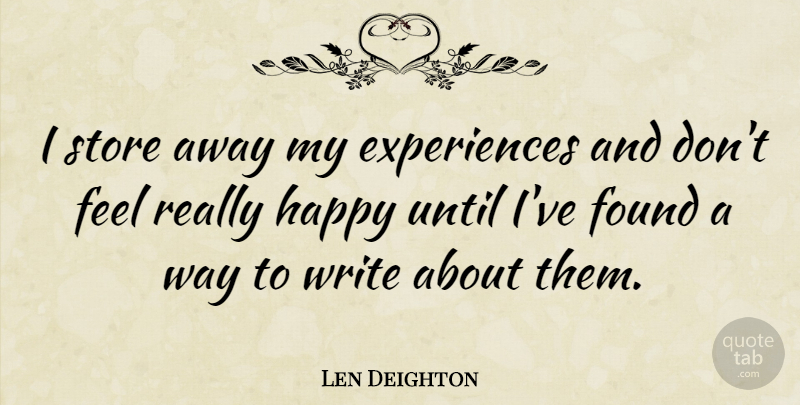 Len Deighton Quote About Writing, Way, Found: I Store Away My Experiences...