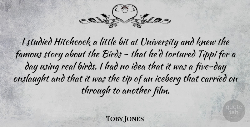 Toby Jones Quote About Bit, Carried, Famous, Hitchcock, Iceberg: I Studied Hitchcock A Little...