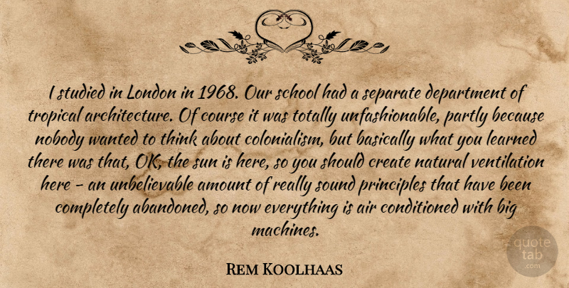 Rem Koolhaas Quote About School, Thinking, Air: I Studied In London In...