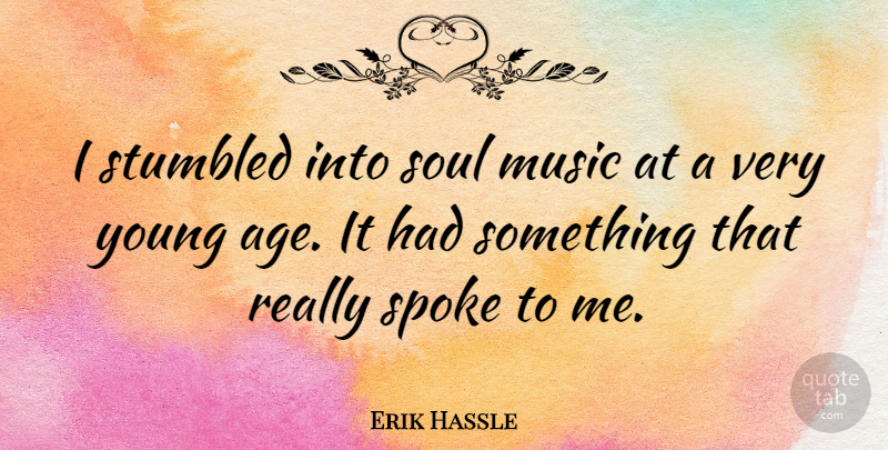 Erik Hassle Quote About Age, Music, Spoke: I Stumbled Into Soul Music...
