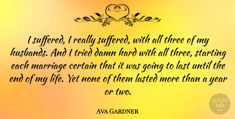 Ava Gardner Quote About Husband, Years, Two: I Suffered I Really Suffered...