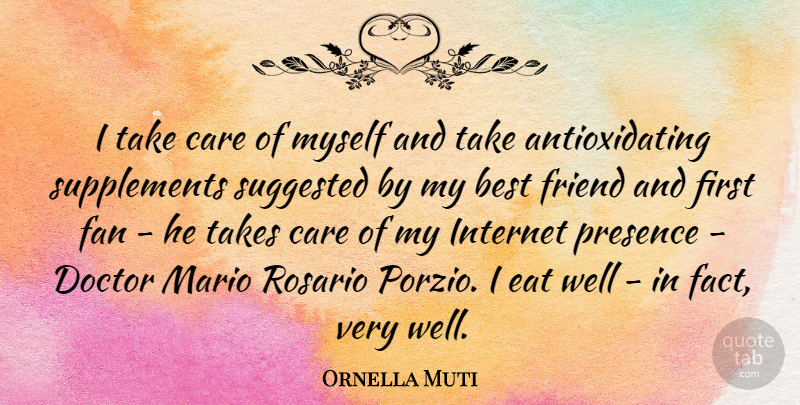 Ornella Muti Quote About Best, Doctor, Eat, Fan, Friend: I Take Care Of Myself...