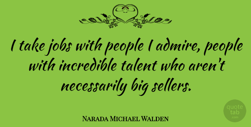 Narada Michael Walden Quote About Jobs, People, Talent: I Take Jobs With People...