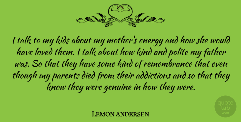 Lemon Andersen Quote About Died, Energy, Genuine, Kids, Loved: I Talk To My Kids...