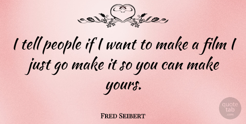 Fred Seibert Quote About People, Want, Film: I Tell People If I...