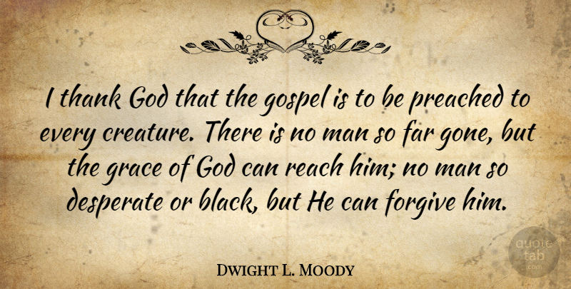 Dwight L. Moody Quote About Men, Grace, Forgiving: I Thank God That The...