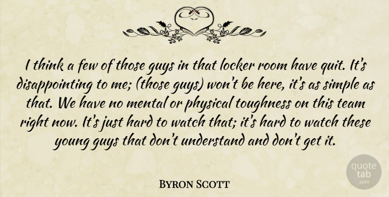 Byron Scott Quote About Few, Guys, Hard, Locker, Mental: I Think A Few Of...