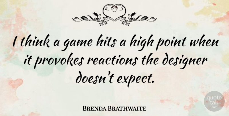 Brenda Brathwaite Quote About Designer, Hits, Reactions: I Think A Game Hits...