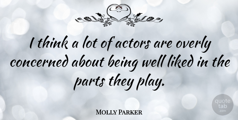Molly Parker Quote About Thinking, Play, Actors: I Think A Lot Of...