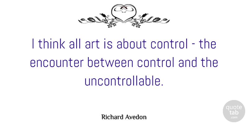 Richard Avedon Quote About American Photographer, Art: I Think All Art Is...