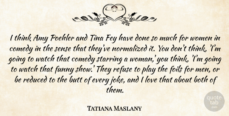 Tatiana Maslany Quote About Amy, Both, Comedy, Fey, Funny: I Think Amy Poehler And...