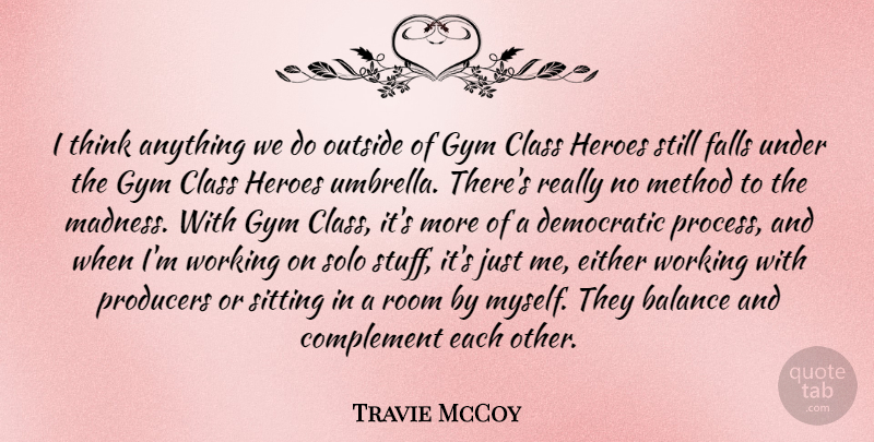 Travie McCoy Quote About Class, Complement, Democratic, Either, Falls: I Think Anything We Do...