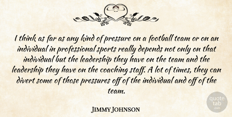 Jimmy Johnson Quote About Coaching, Depends, Divert, Far, Football: I Think As Far As...