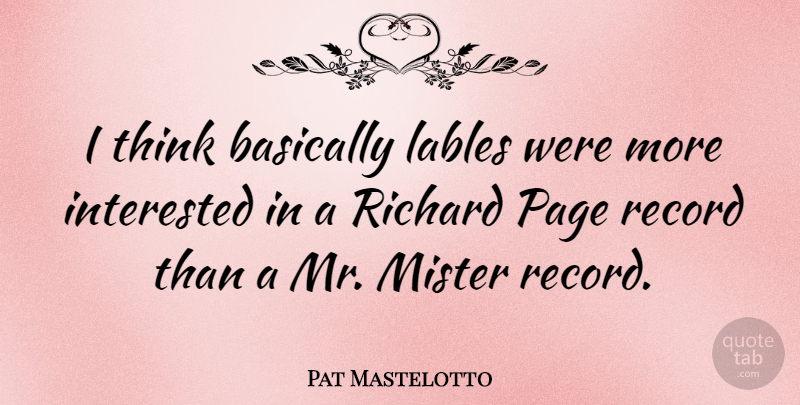 Pat Mastelotto Quote About Mister, Record, Richard: I Think Basically Lables Were...