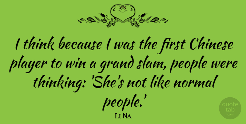 Li Na Quote About Winning, Player, Thinking: I Think Because I Was...